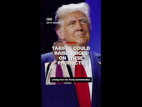 Tariffs could raise prices on these products