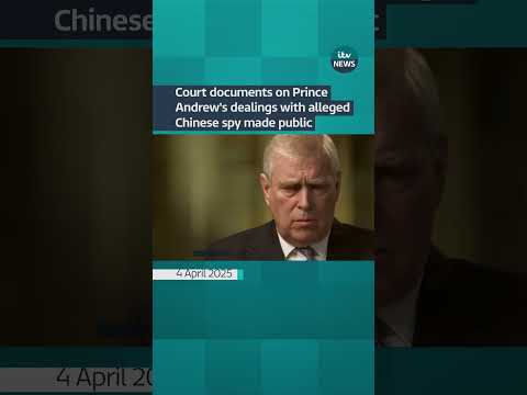 Court documents on Prince Andrew’s dealings with alleged Chinese spy made public | ITV News