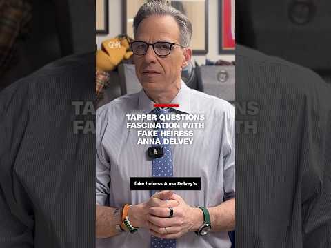 Tapper questions fascination with fake heiress Anna Delvey