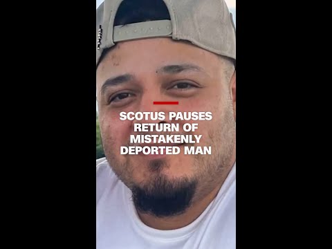 SCOTUS pauses return of mistakenly deported man