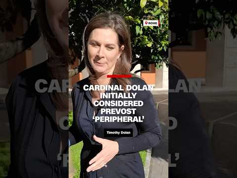 Cardinal Dolan initially considered Prevost ‘peripheral’