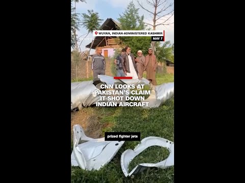 CNN looks at Pakistan’s claim it shot down Indian aircraft