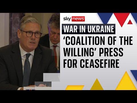 ‘Coalition of the willing’ press Russia for 30-day ceasefire in Kyiv peace talks