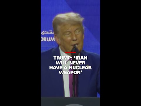 Trump: ‘Iran will never have a nuclear weapon’