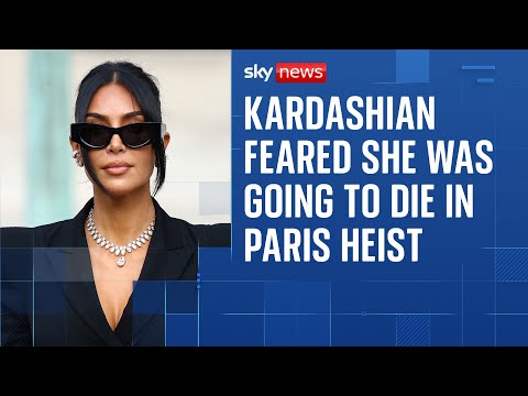 Kim Kardashian feared she was going to die during Paris robbery