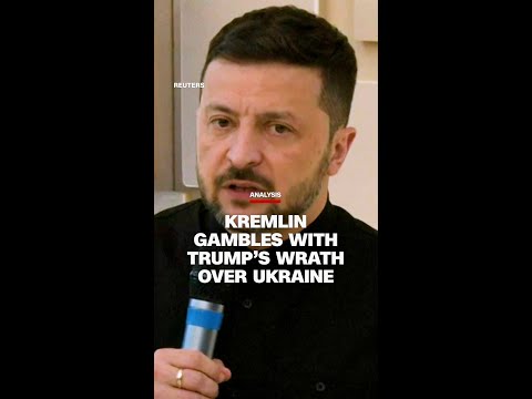 Kremlin gambles with Trump’s wrath over Ukraine