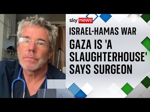 Gaza is ‘a slaughterhouse’ says British surgeon working amid Israeli bombardment