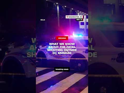 What we know about the fatal shooting outside DC museum