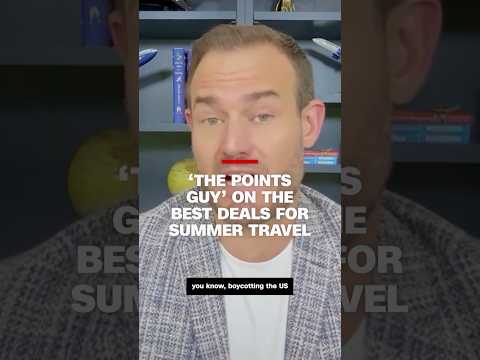 ‘The Points Guy’ on the best deals for summer travel