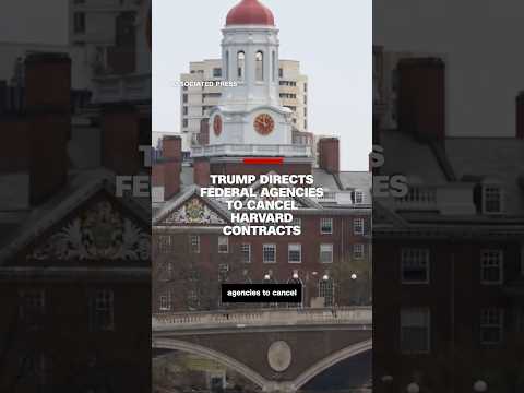 Trump directs federal agencies to cancel Harvard contracts