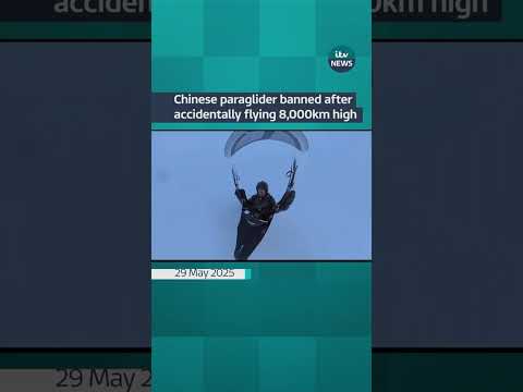 Chinese paraglider banned after accidentally flying 8,000km too high #itvnews