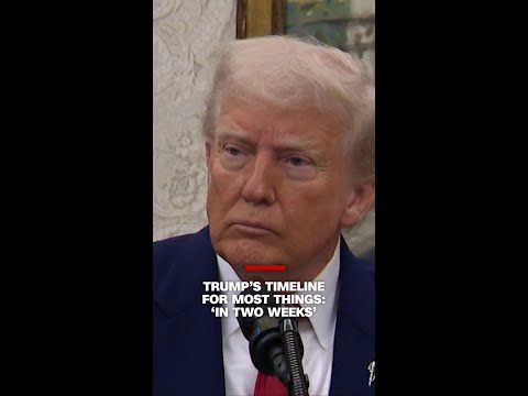 President Trump’s timeline for things seems to almost always be ‘in two weeks’
