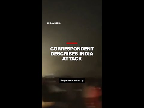 CNN correspondent in Pakistan describes India’s attack