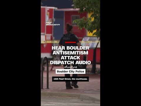 Hear Boulder antisemitism attack dispatch audio