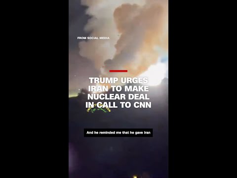 Trump urges Iran to make nuclear deal in call to CNN