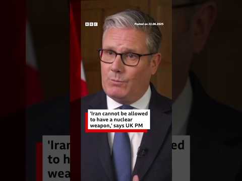 “Iran cannot be allowed to have a nuclear weapon,” says UK PM Keir Starmer. #BBCNews