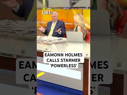 Eamonn Holmes: Keir Starmer is ‘POWERLESS”