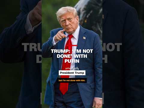 Trump: ‘I’m not done’ with Putin