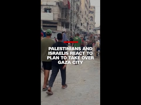 Palestinians and Israelis react to plan to take over Gaza City
