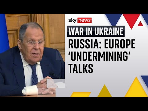 Lavrov accuses Europe of trying to undermine ‘progress’ made between Trump and Putin