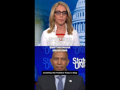 Jeffries calls out Trump over his attacks on Smithsonian museums