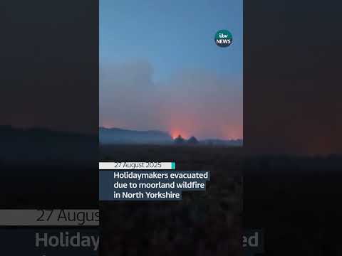 Holidaymakers evacuated due to moorland wildfire in North Yorkshire
