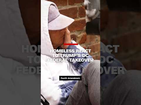 Homeless react to Trump’s DC federal takeover
