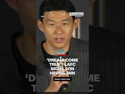 ‘Dream come true’: LAFC signs Son Heung-min