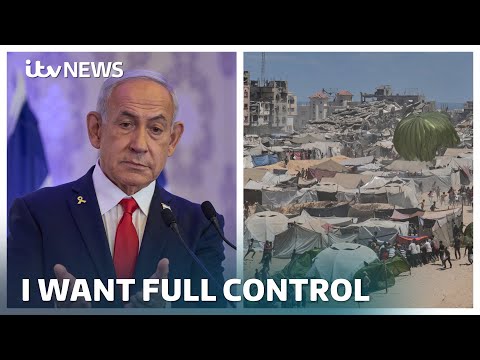 Israel ‘intends to’ take full military control of Gaza, Benjamin Netanyahu says | ITV News