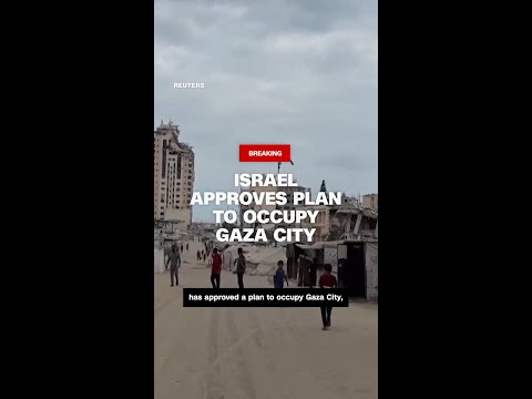 Israel approves plan to occupy Gaza City