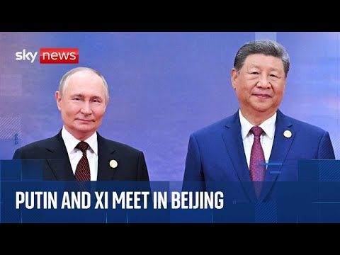 Watch Sky News live | Vladimir Putin meets Xi Jinping in China