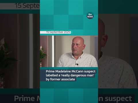 Prime Madeleine McCann suspect labelled a ‘really dangerous man’ by former associate | ITV News