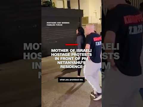 Mother of Israeli hostage protests in front of PM Netanyahu’s residence