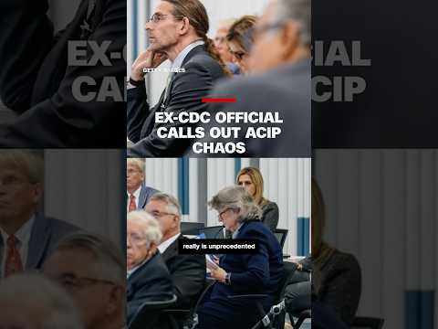 Ex-CDC official calls out ACIP meeting ‘chaos’