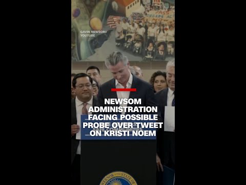 Newsom administration facing possible probe over tweet on Kristi Noem