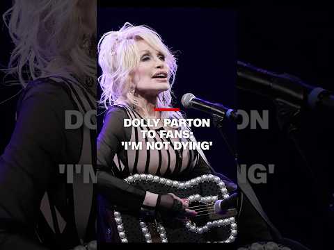Dolly Parton to fans: ‘I’m not dying’