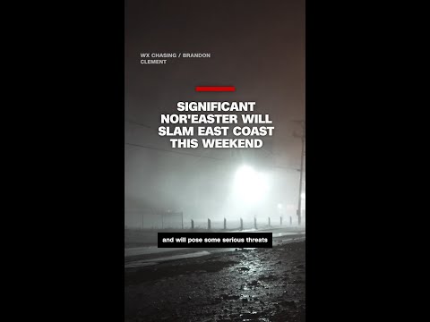 Significant nor’easter will slam East Coast this weekend