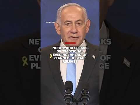 Netanyahu speaks of ’emotional evening’ ahead of planned hostage release