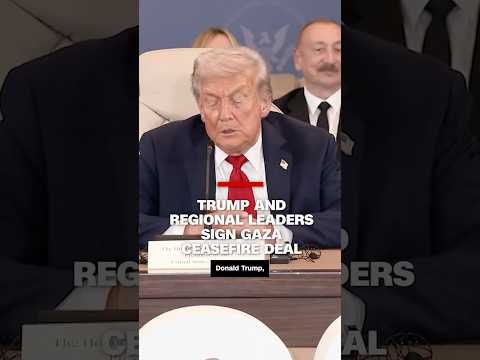 Trump and regional leaders sign Gaza ceasefire deal