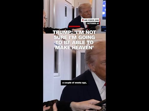 Trump: ‘I’m not sure I’m going to be able to make heaven’