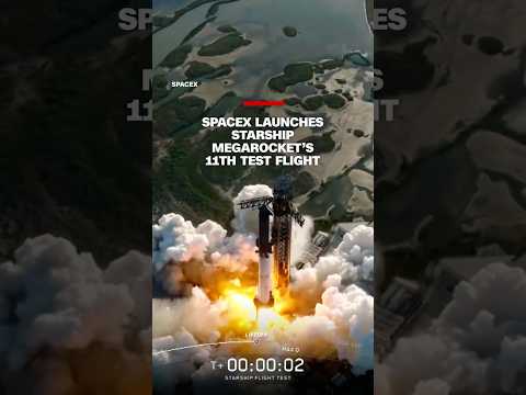 SpaceX launches Starship megarocket’s 11th test flight