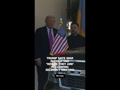 Trump says war should end ‘where they are’ following Zelensky meeting