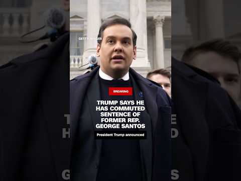 Trump says he has commuted sentence of former Rep. Santos