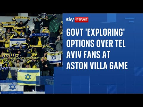‘Additional resources’ offered by govt to reverse ban on Maccabi Tel Aviv fans at Villa game