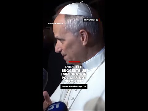 Pope Leo suggests US immigration policies not ‘pro-life’