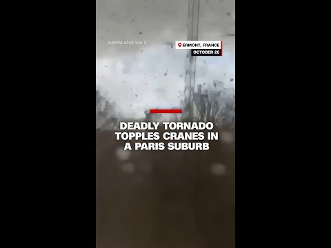 Deadly tornado topples cranes in a Paris suburb