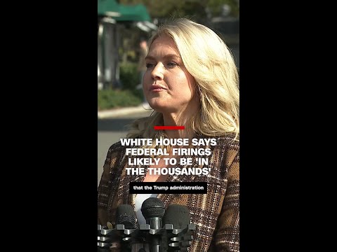 White House says federal firings likely to be ‘in the thousands’