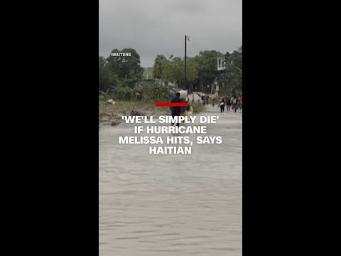 ‘We’ll simply die’ if Hurricane Melissa hits, says Haitian
