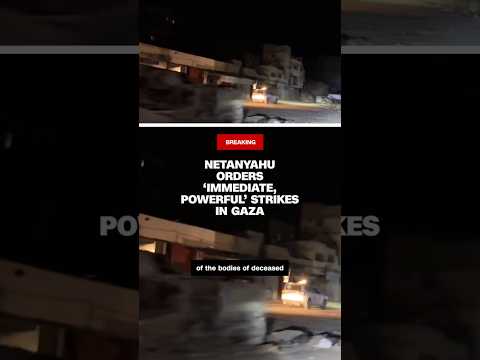 Netanyahu orders ‘immediate, powerful’ strikes in Gaza