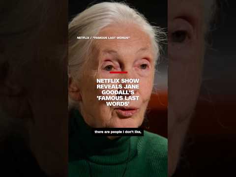 Netflix show reveals Jane Goodall’s ‘Famous Last Words’